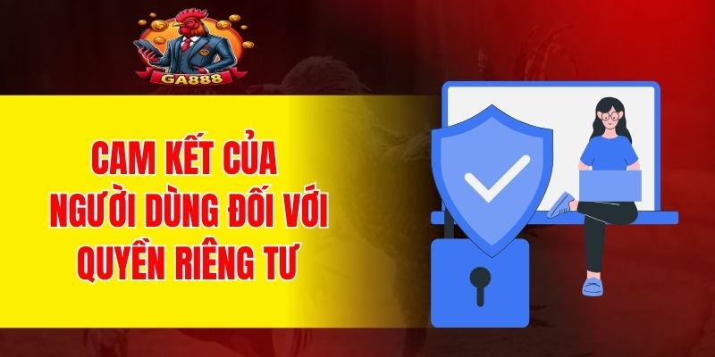 Cam kết của người dùng đối với quyền riêng tư