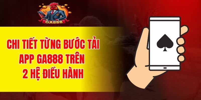 Chi tiết từng bước tải app GA888 trên 2 hệ điều hành