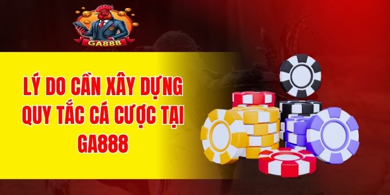 Lý do cần xây dựng quy tắc cá cược tại GA888