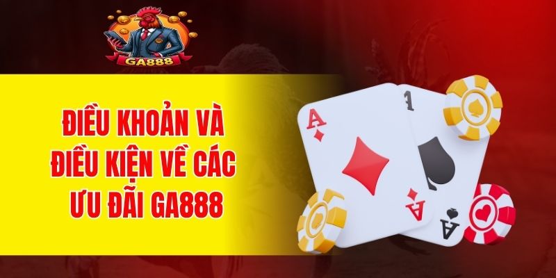 Điều khoản và điều kiện về các ưu đãi GA888