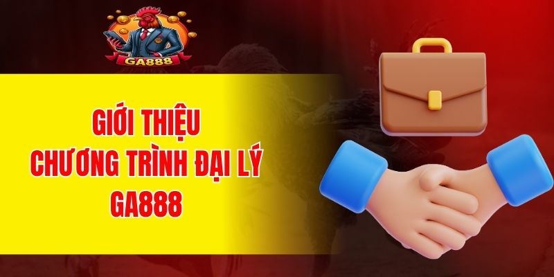 Giới thiệu về chương trình hợp tác trở thành đại lý GA888