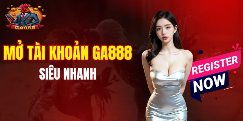 Tạo tài khoản GA888 siêu nhanh