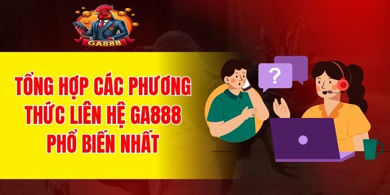 Tổng hợp các phương thức liên hệ GA888 phổ biến nhất